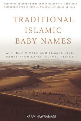 Traditional Islamic Baby Names: Authentic Male and Female Given Names from Early Islamic History by Ikram Hawramani