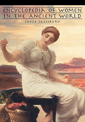 Encyclopedia of Women in the Ancient World by Joyce E. Salisbury