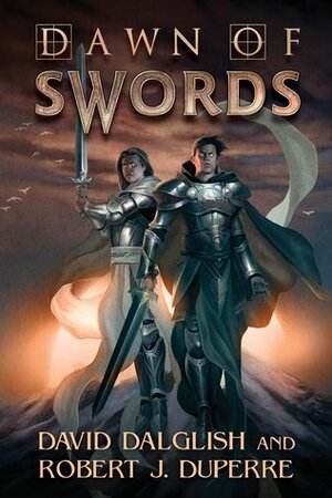 Dawn of Swords by Robert J. Duperre, David Dalglish