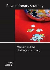 Revolutionary Strategy: Marxism and the challenge of left unity by Mike Macnair