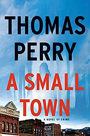 A Small Town: A Novel of Crime by Thomas Perry