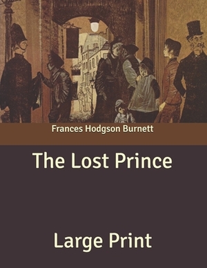 The Lost Prince: Large Print by Frances Hodgson Burnett