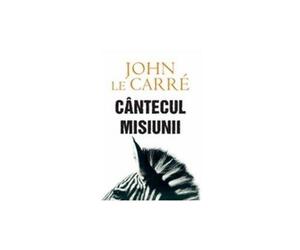 Cantecul misiunii by John le Carré