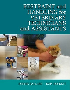 Restraint and Handling for Veterinary Technicians and Assistants by Bonnie Ballard, Jody Rockett