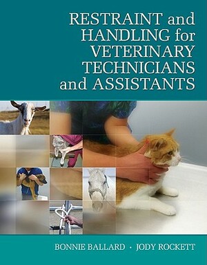 Restraint and Handling for Veterinary Technicians and Assistants by Jody Rockett, Bonnie Ballard