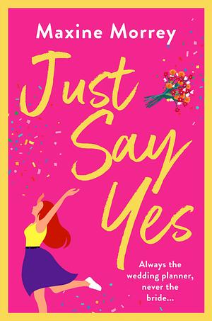 Just Say Yes by Maxine Morrey