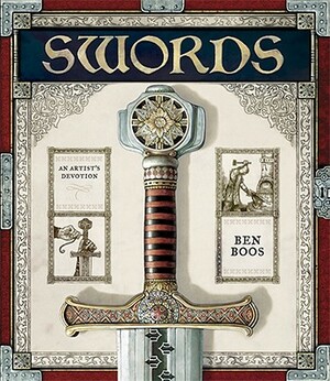 Swords: An Artist's Devotion by Ben Boos
