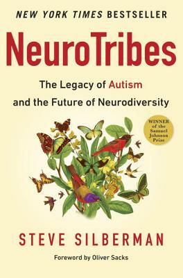 Neurotribes: The Legacy of Autism and the Future of Neurodiversity by Steve Silberman