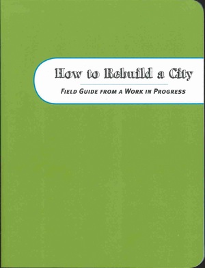 How to Rebuild a City: Field Guide from a Work in Progress by Anne Gisleson, Tristan Thompson, Catherine Burke