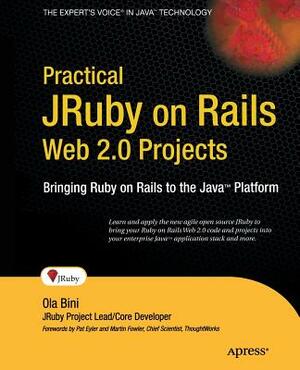 Practical JRuby on Rails Web 2.0 Projects: Bringing Ruby on Rails to the Java Platform by Ola Bini