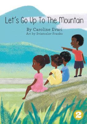 Let's Go Up To The Mountain by Caroline Evari