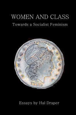 Women and Class: Toward a Socialist Feminism by Clara Zetkin, August Bebel, Eleanor Marx, Rosa Luxemburg, Hal Draper