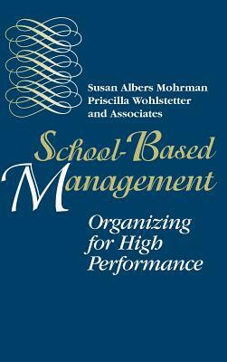 School Based Management by Priscilla Wohlstetter, Susan Albers Mohrman