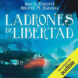 Ladrones de libertad by Selene M. Pascual, Iria G. Parente