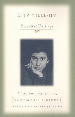 Etty Hillesum: Essential Writings by Annemarie S. Kidder, Etty Hillesum