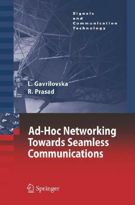 Ad-Hoc Networking Towards Seamless Communications by Liljana Gavrilovska, Ramjee Prasad