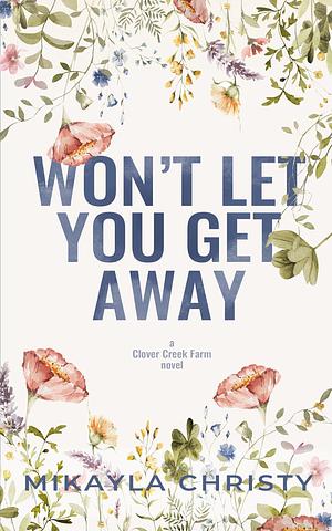 Won't Let You Get Away by Mikayla Christy