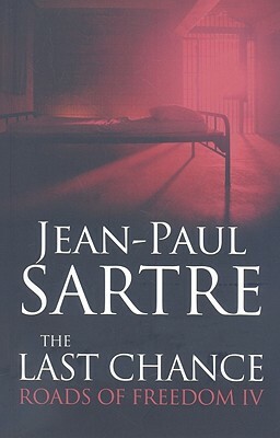 The Last Chance: Roads of Freedom IV by Jean-Paul Sartre