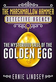 The Mysterious Case of the Golden Egg by Ernie Lindsey