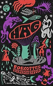 Hag: Forgotten Folktales Retold by Daisy Johnson, Emma Glass, Naomi Booth, Irenosen Okojie, Liv Little, Mahsuda Snaith, Kirsty Logan, Imogen Hermes Gowar, Eimear McBride, Natasha Carthew