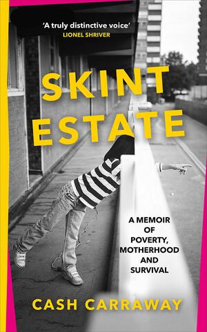 Skint Estate: A Memoir of Poverty, Motherhood and Survival by Cash Carraway