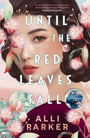Until the Red Leaves Fall: A Moving Story of Secrets and Betrayal from the Bestselling Author of at the Foot of the Cherry Tree by Alli Parker