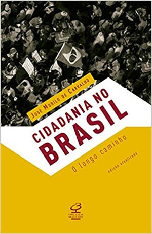 Cidadania no Brasil: O longo caminho by José Murilo de Carvalho