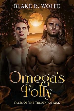 Omega's Folly by Blake R. Wolfe
