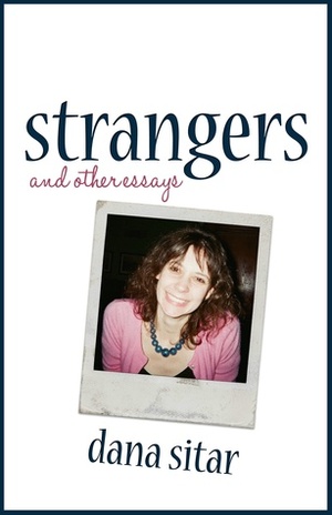 Strangers: and other essays by Dana Sitar