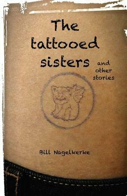 The tattooed sisters, and other stories by Bill Nagelkerke