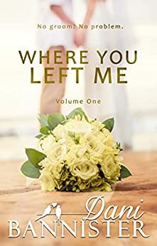 Where You Left Me, Vol. 1 by Dani Bannister, Dani Bannister, Danielle Bannister, Danielle Bannister