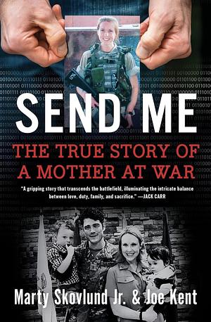 Send Me: The True Story of a Mother at War by Joe Kent, Marty Skovlund, Jr.