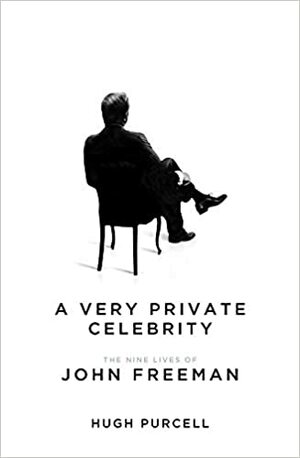 A Very Private Celebrity: The Nine Lives of John Freeman by Hugh Purcell