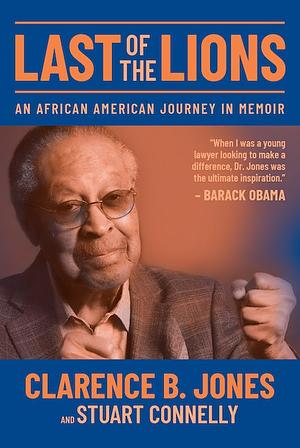 Last of the Lions: An African American Journey in Memoir by Clarence B. Jones