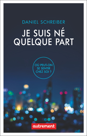 Je suis né quelque part: Où peut-on être chez soi?   by Daniel Schreiber