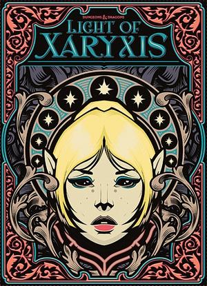 Light of Xaryxis by Jeffrey Ludwig, Wizards RPG Team, Chris Perkins, Sadie Lowry, Justice Ramin Arman