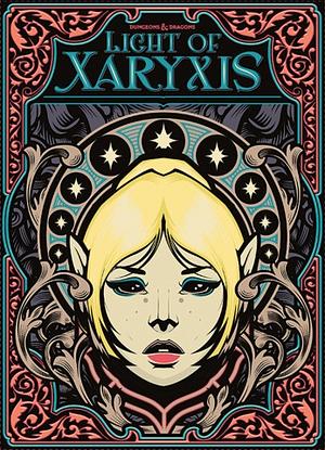 Light of Xaryxis by Chris Perkins, Wizards RPG Team, Jeffrey Ludwig, Justice Ramin Arman, Sadie Lowry