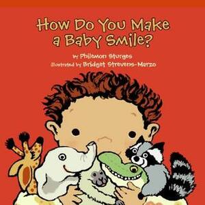 How Do You Make a Baby Smile? by Bridget Strevens Marzo, Philemon Sturges