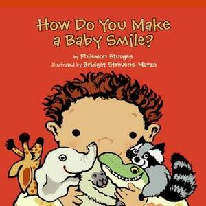 How Do You Make a Baby Smile? by Philemon Sturges, Bridget Strevens Marzo