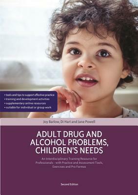 Adult Drug and Alcohol Problems, Children's Needs, Second Edition: An Interdisciplinary Training Resource for Professionals - With Practice and Assess by Di Hart, Joy Barlow, Jane Powell