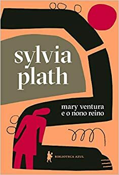 Mary Ventura e o Nono Reino by Sylvia Plath