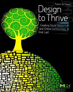 Design to Thrive: Creating Social Networks and Online Communities That Last by Tharon Howard