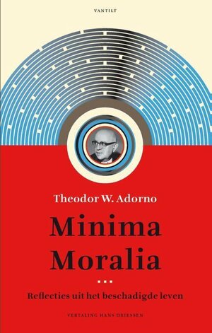 Minima Moralia. Reflecties uit het beschadigde leven by Theodor W. Adorno