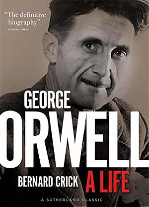 George Orwell: A Life by Bernard Crick