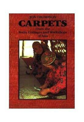 Carpets: From the Tents, Cottages and Workshops of Asia by Jon Thompson