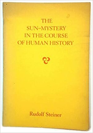 The Sun-Mystery in the Course of Human History by Rudolf Steiner