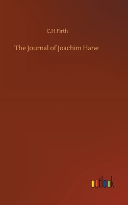 The Journal of Joachim Hane by C. H. Firth
