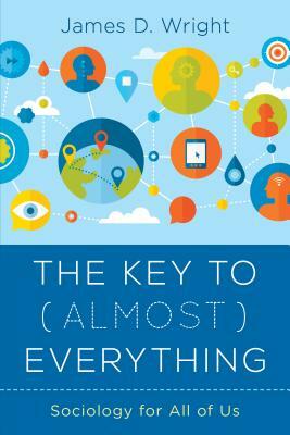 The Key to (Almost) Everything: Sociology for All of Us by James Wright
