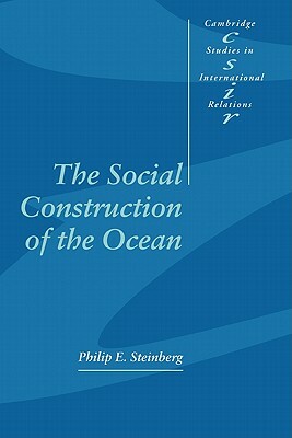 The Social Construction of the Ocean by Philip E. Steinberg, Phil Steinberg