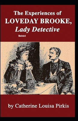 The Experiences of Loveday Brooke, Lady Detective Illustrated by Catherine Louisa Pirkis